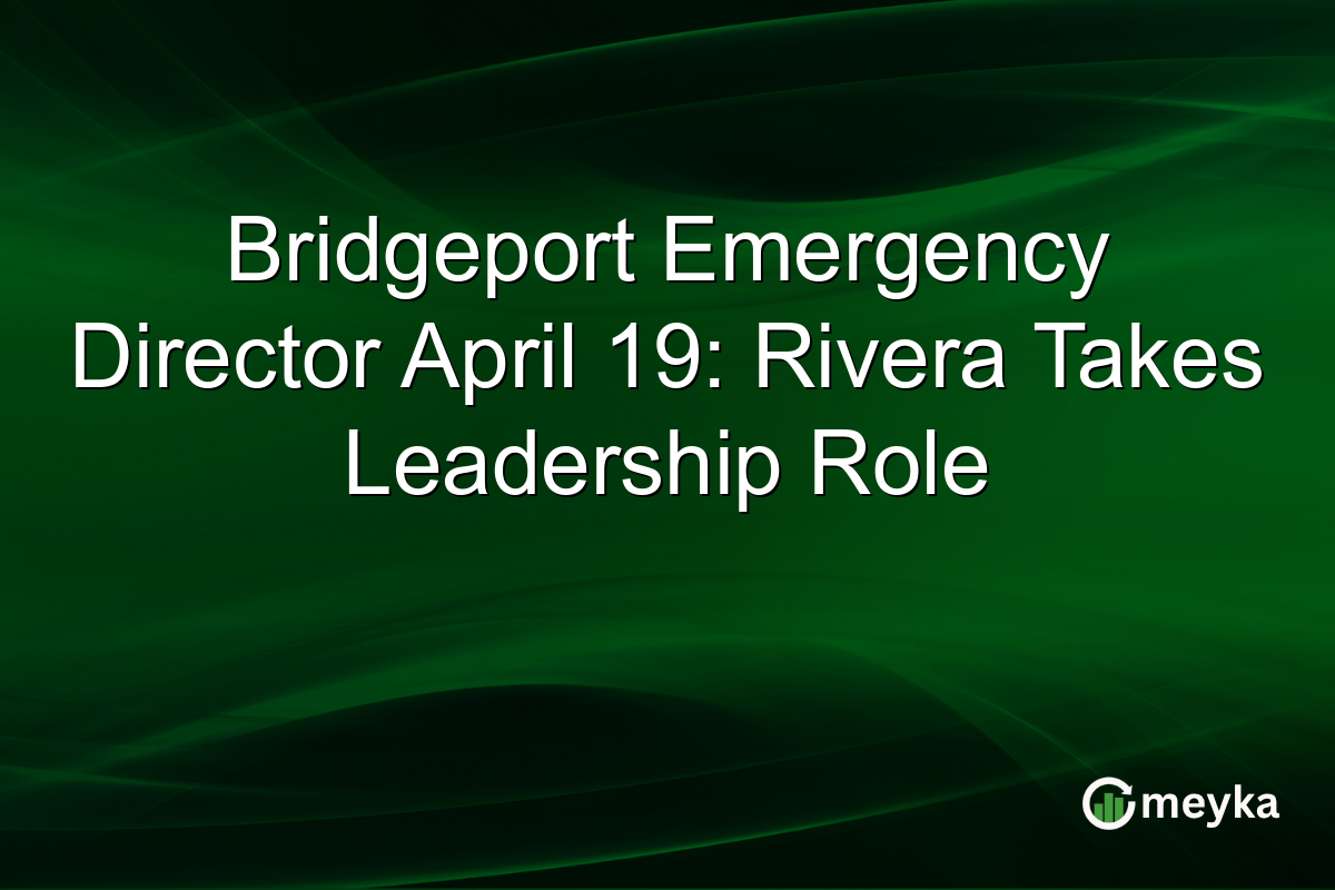 Bridgeport Emergency Director April 19: Rivera Takes Leadership Role