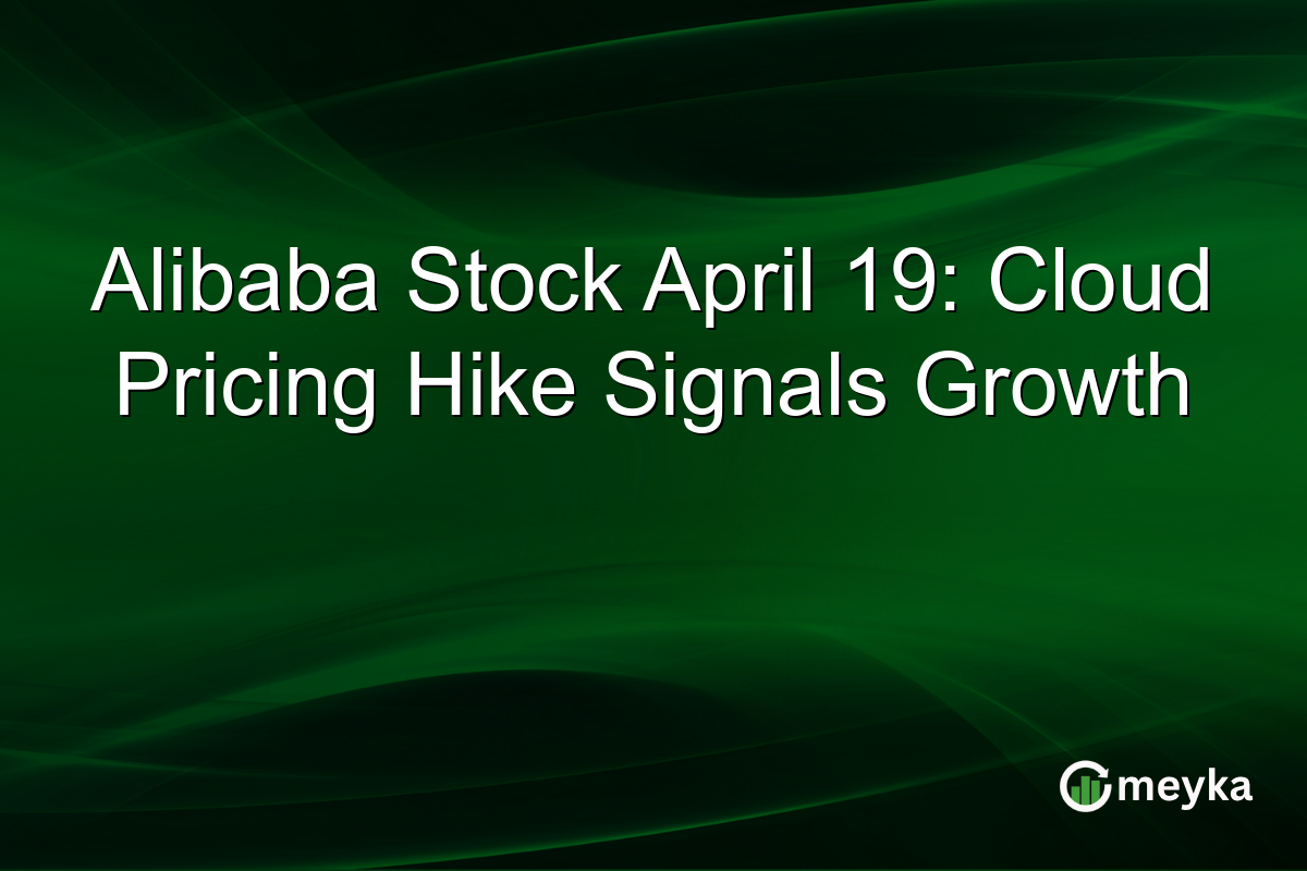 Alibaba Stock April 19: Cloud Pricing Hike Signals Growth
