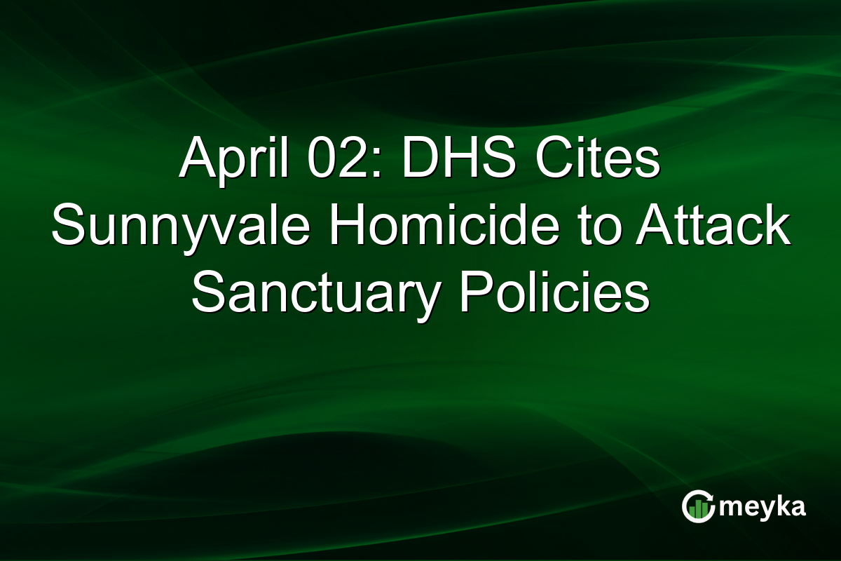 April 02: DHS Cites Sunnyvale Homicide to Attack Sanctuary Policies