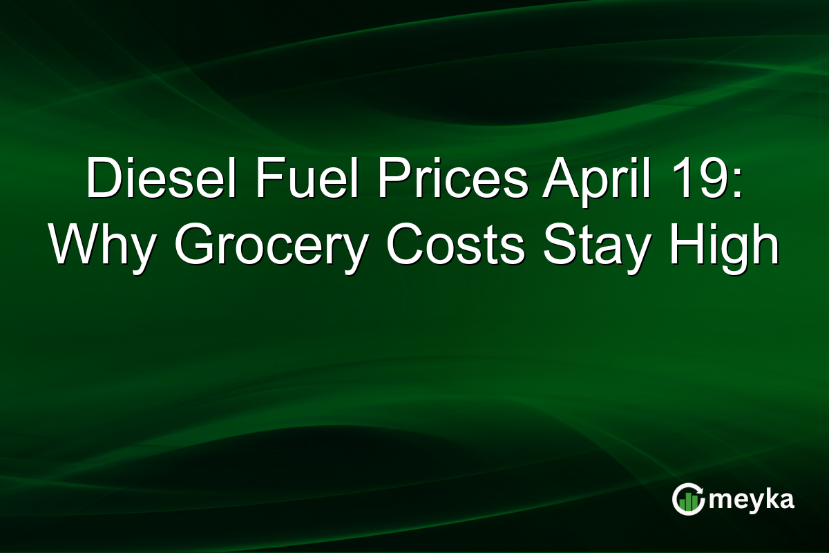 Diesel Fuel Prices April 19: Why Grocery Costs Stay High