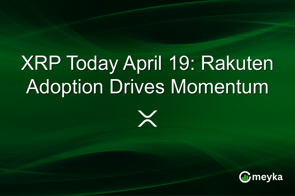 XRP Today April 19: Rakuten Adoption Drives Momentum