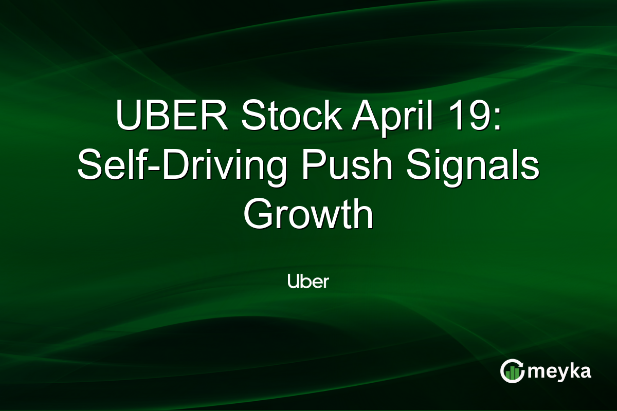 UBER Stock April 19: Self-Driving Push Signals Growth