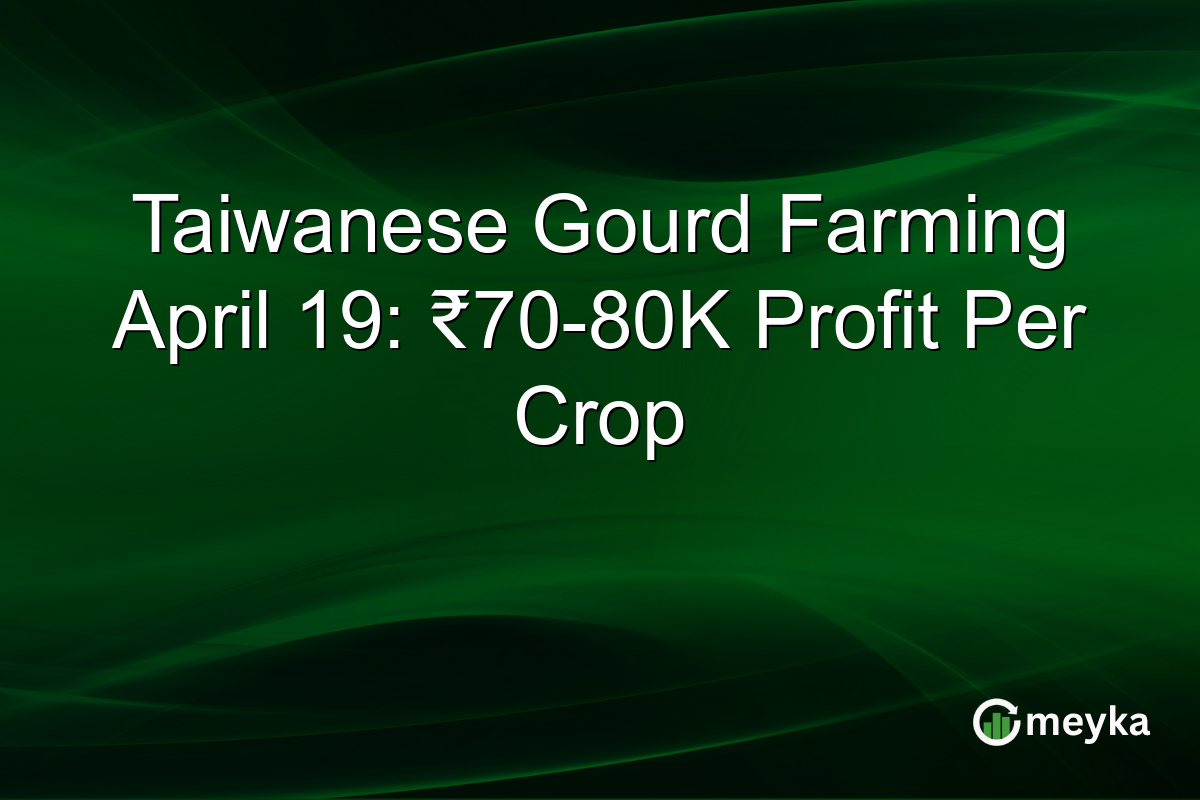 Taiwanese Gourd Farming April 19: ₹70-80K Profit Per Crop