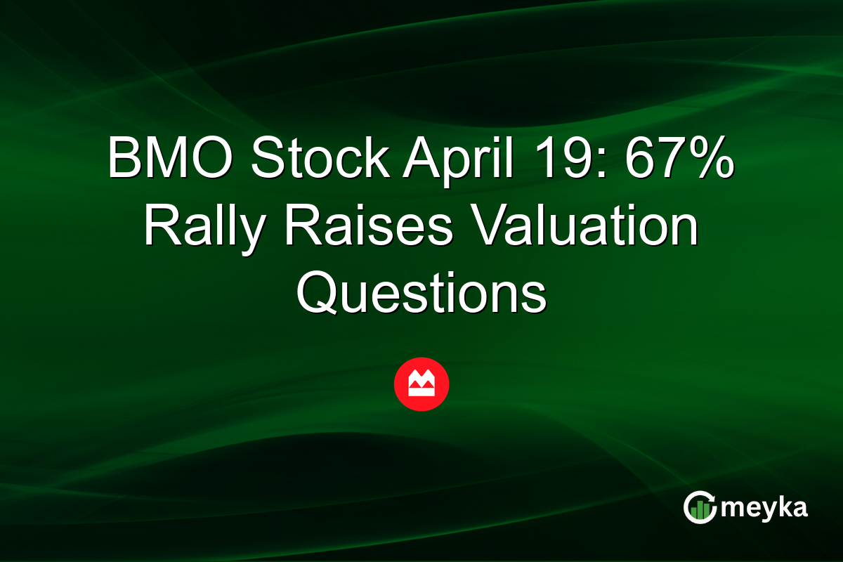 BMO Stock April 19: 67% Rally Raises Valuation Questions