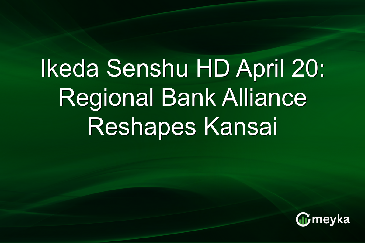 Ikeda Senshu HD April 20: Regional Bank Alliance Reshapes Kansai