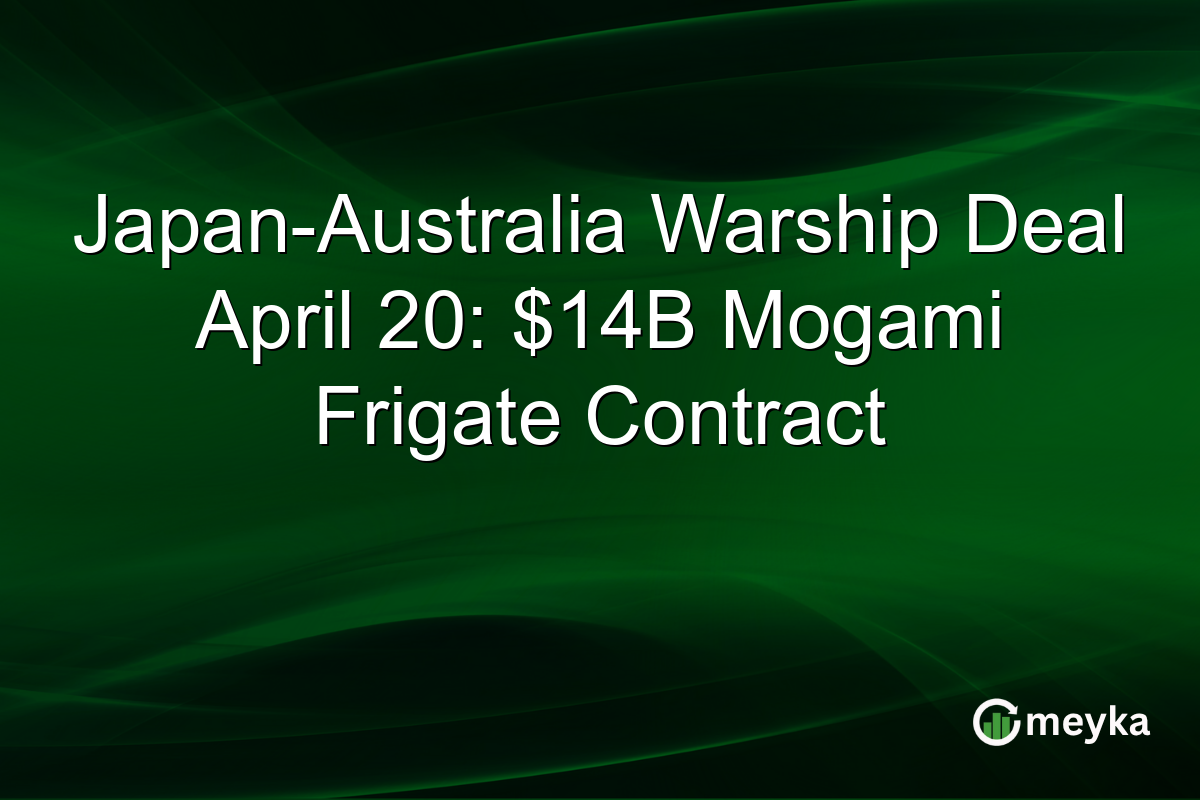 Japan-Australia Warship Deal April 20: $14B Mogami Frigate Contract