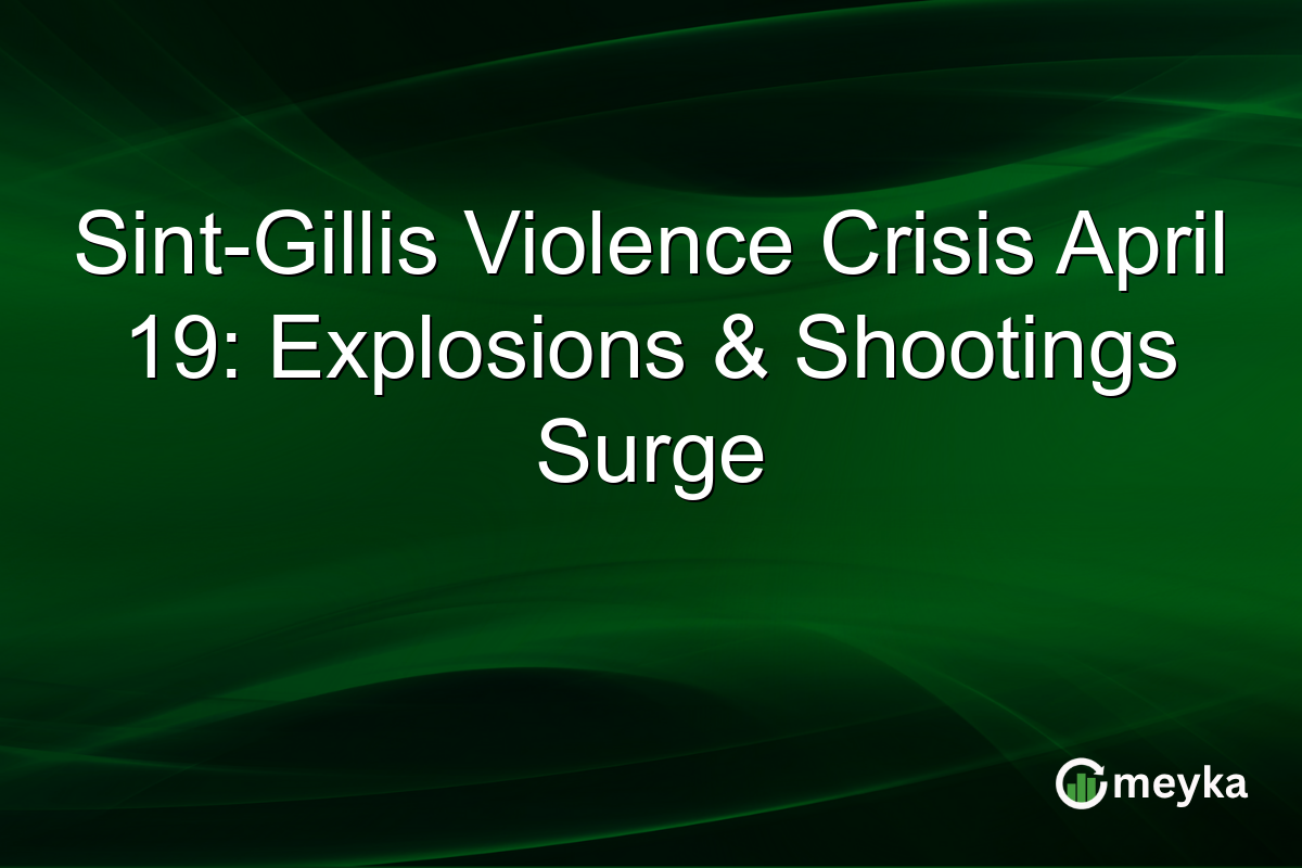 Sint-Gillis Violence Crisis April 19: Explosions & Shootings Surge