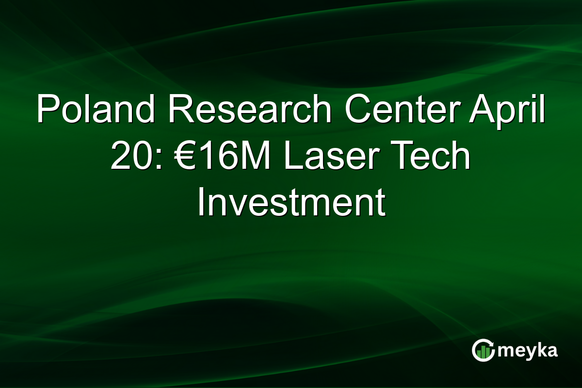 Poland Research Center April 20: €16M Laser Tech Investment