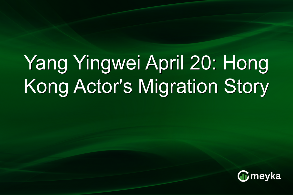 Yang Yingwei April 20: Hong Kong Actor’s Migration Story