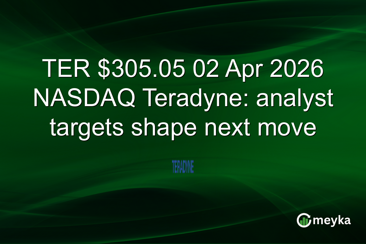 TER $305.05 02 Apr 2026 NASDAQ Teradyne: analyst targets shape next move