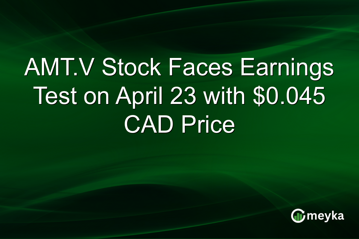 AMT.V Stock Faces Earnings Test on April 23 with $0.045 CAD Price