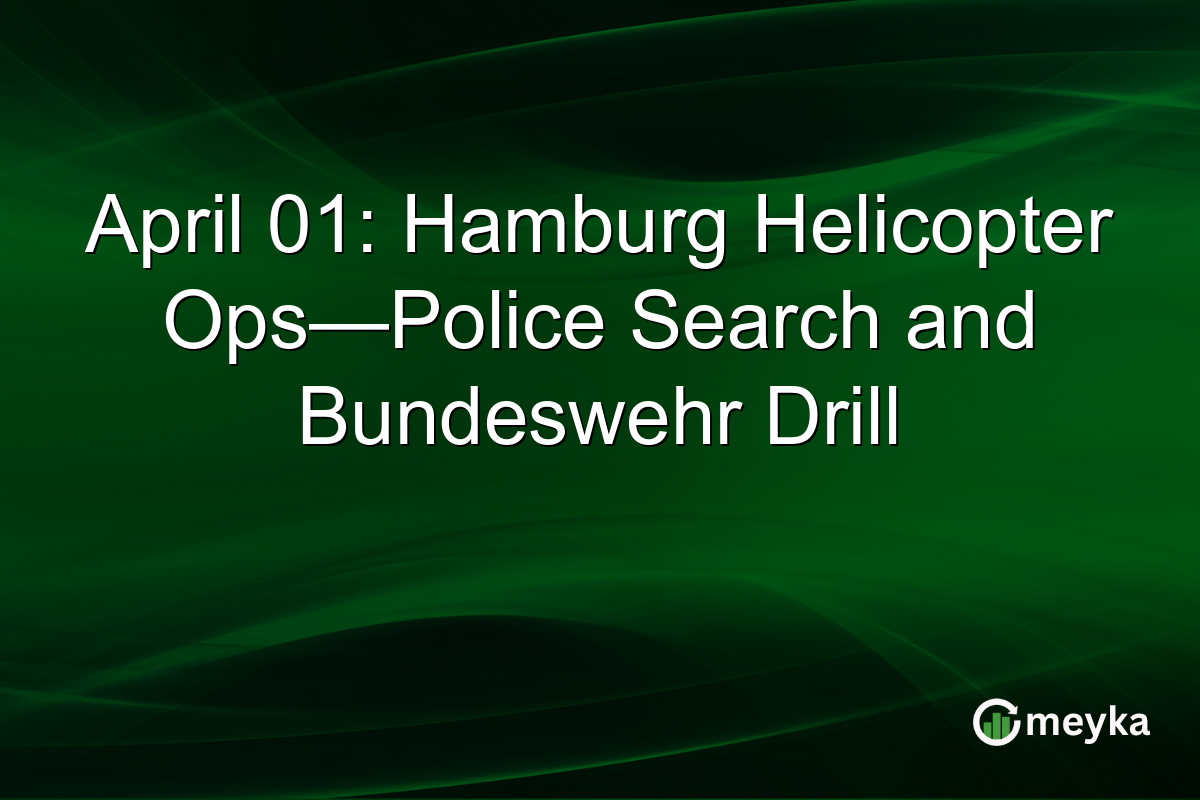 April 01: Hamburg Helicopter Ops—Police Search and Bundeswehr Drill