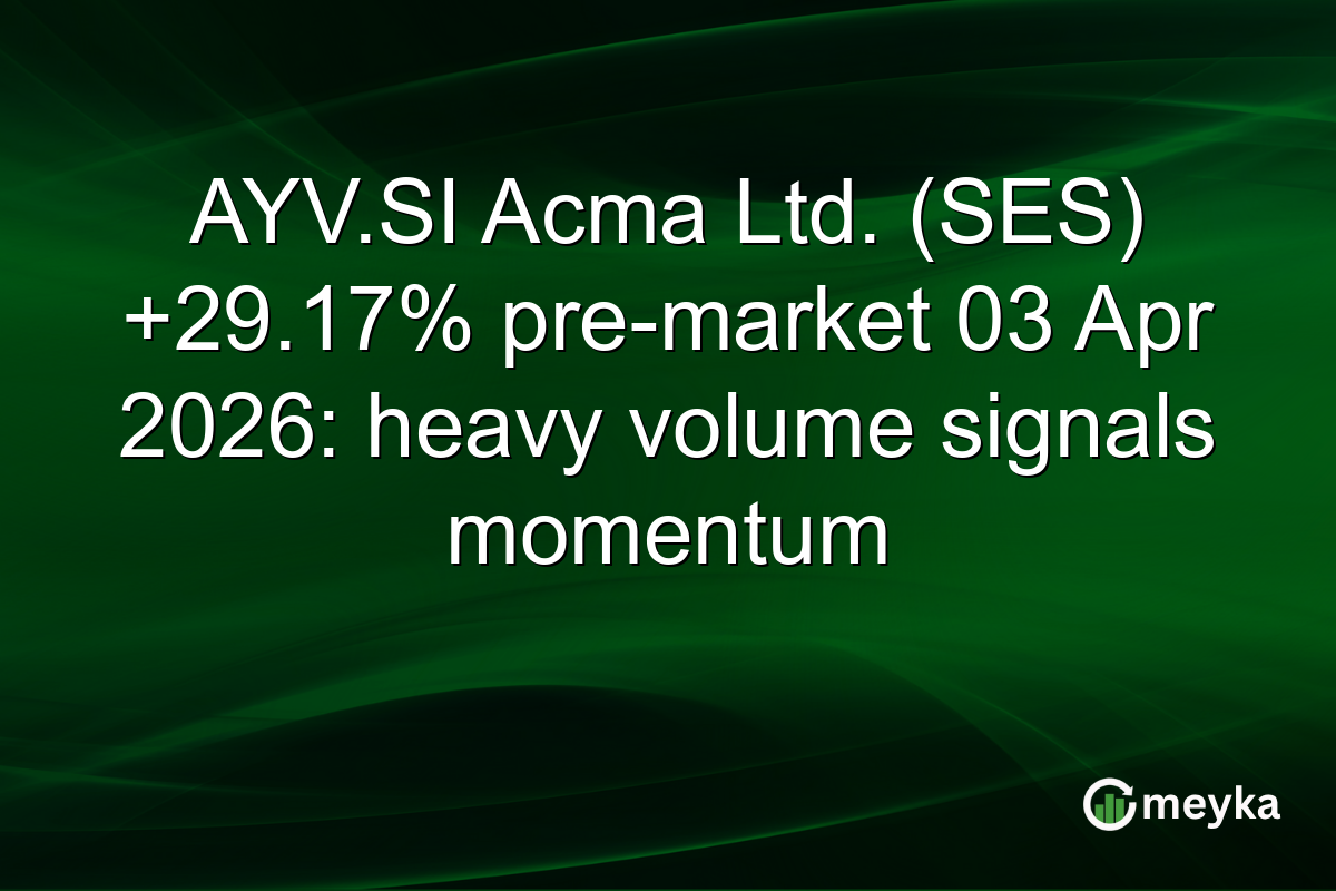 AYV.SI Acma Ltd. (SES) +29.17% pre-market 03 Apr 2026: heavy volume signals momentum