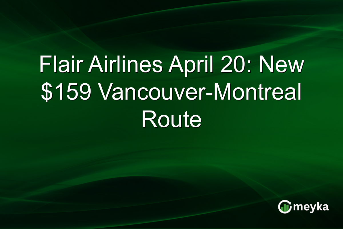 Flair Airlines April 20: New $159 Vancouver-Montreal Route