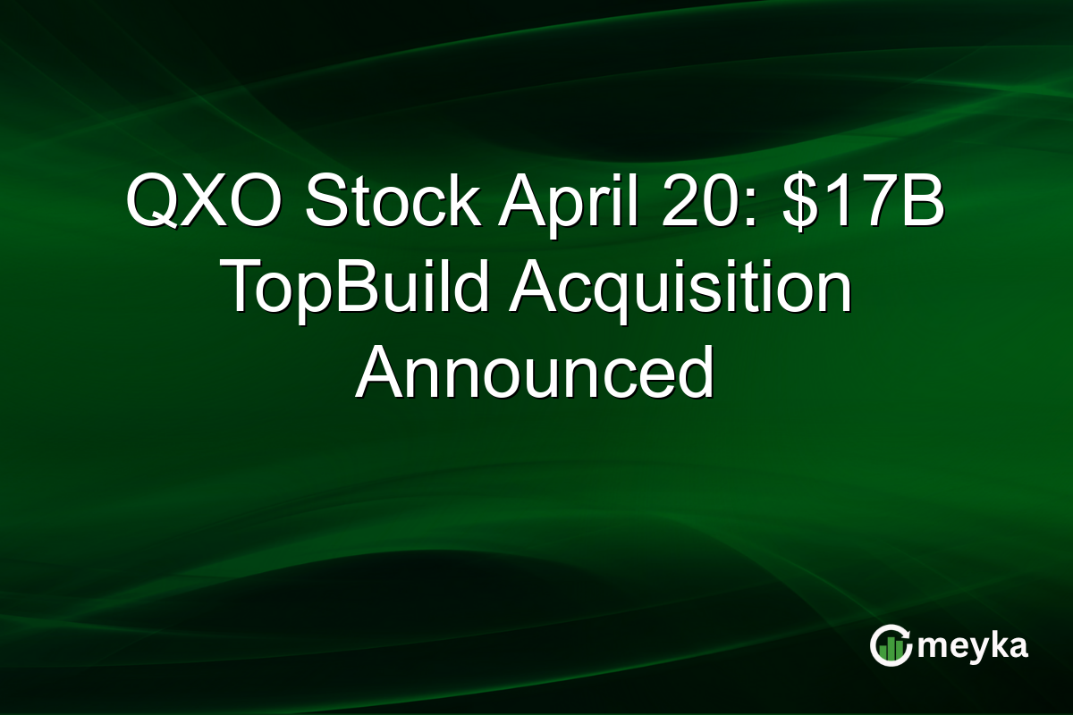 QXO Stock April 20: $17B TopBuild Acquisition Announced