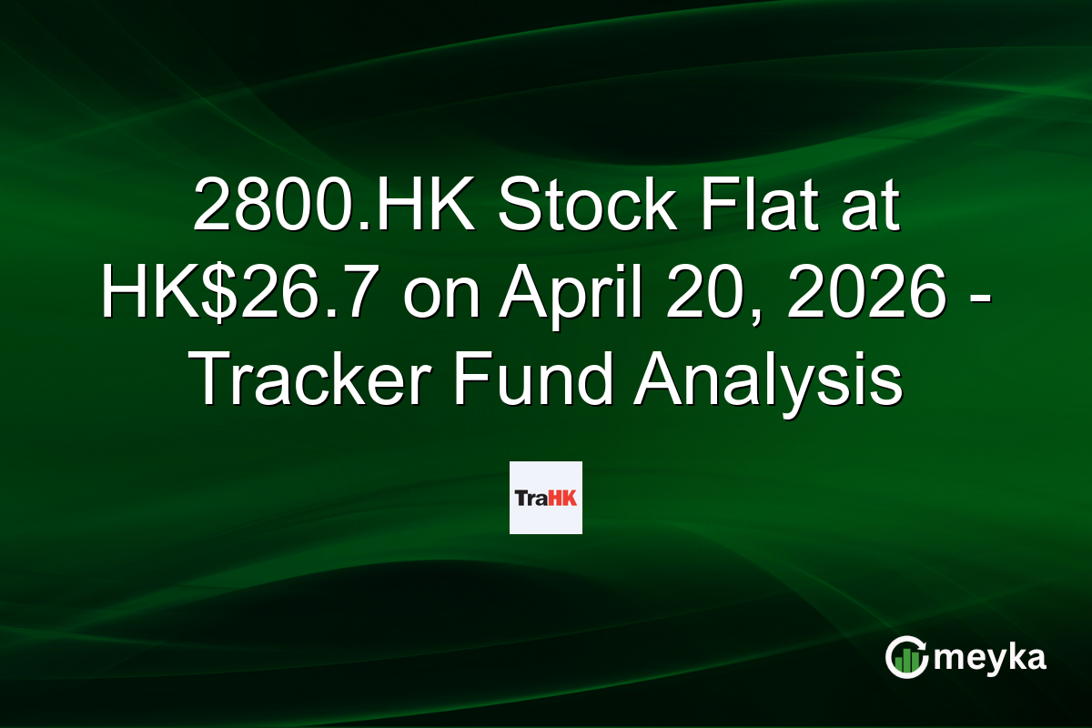 2800.HK Stock Flat at HK$26.7 on April 20, 2026 – Tracker Fund Analysis