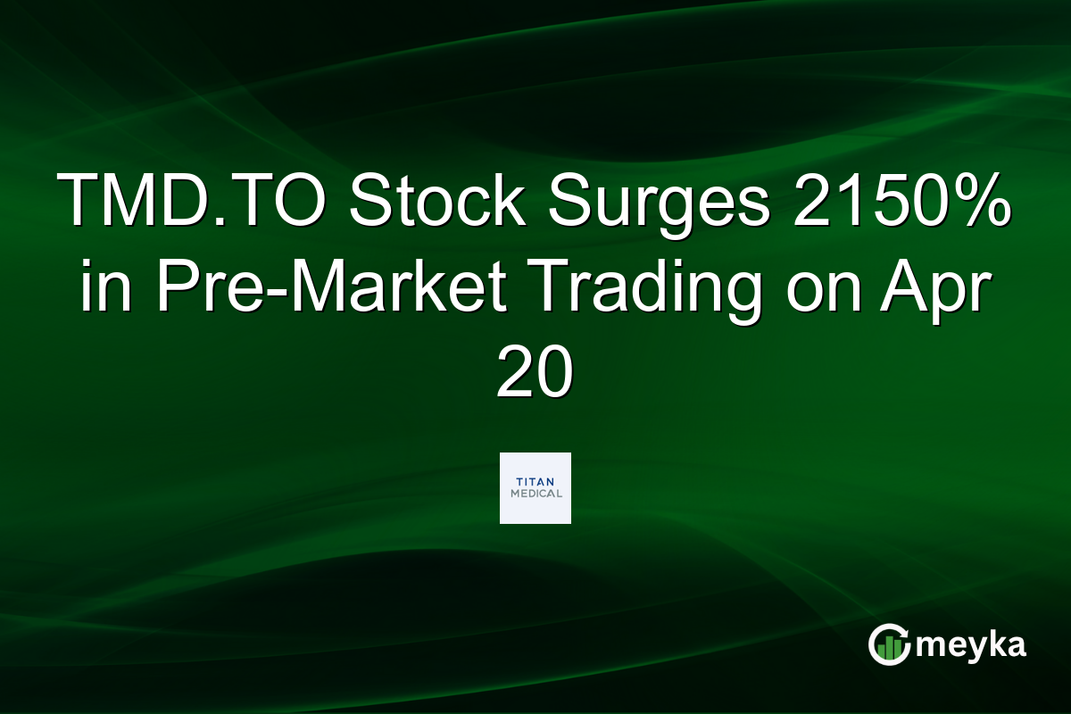 TMD.TO Stock Surges 2150% in Pre-Market Trading on Apr 20
