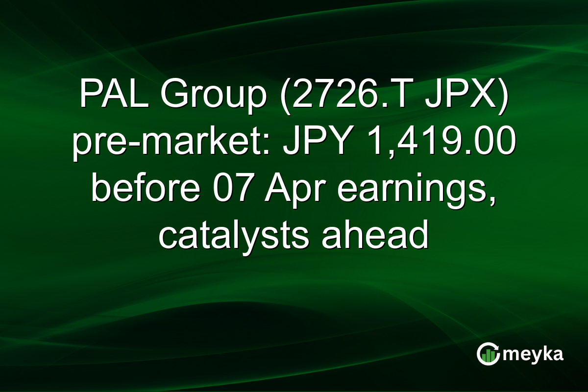 PAL Group (2726.T JPX) pre-market: JPY 1,419.00 before 07 Apr earnings, catalysts ahead