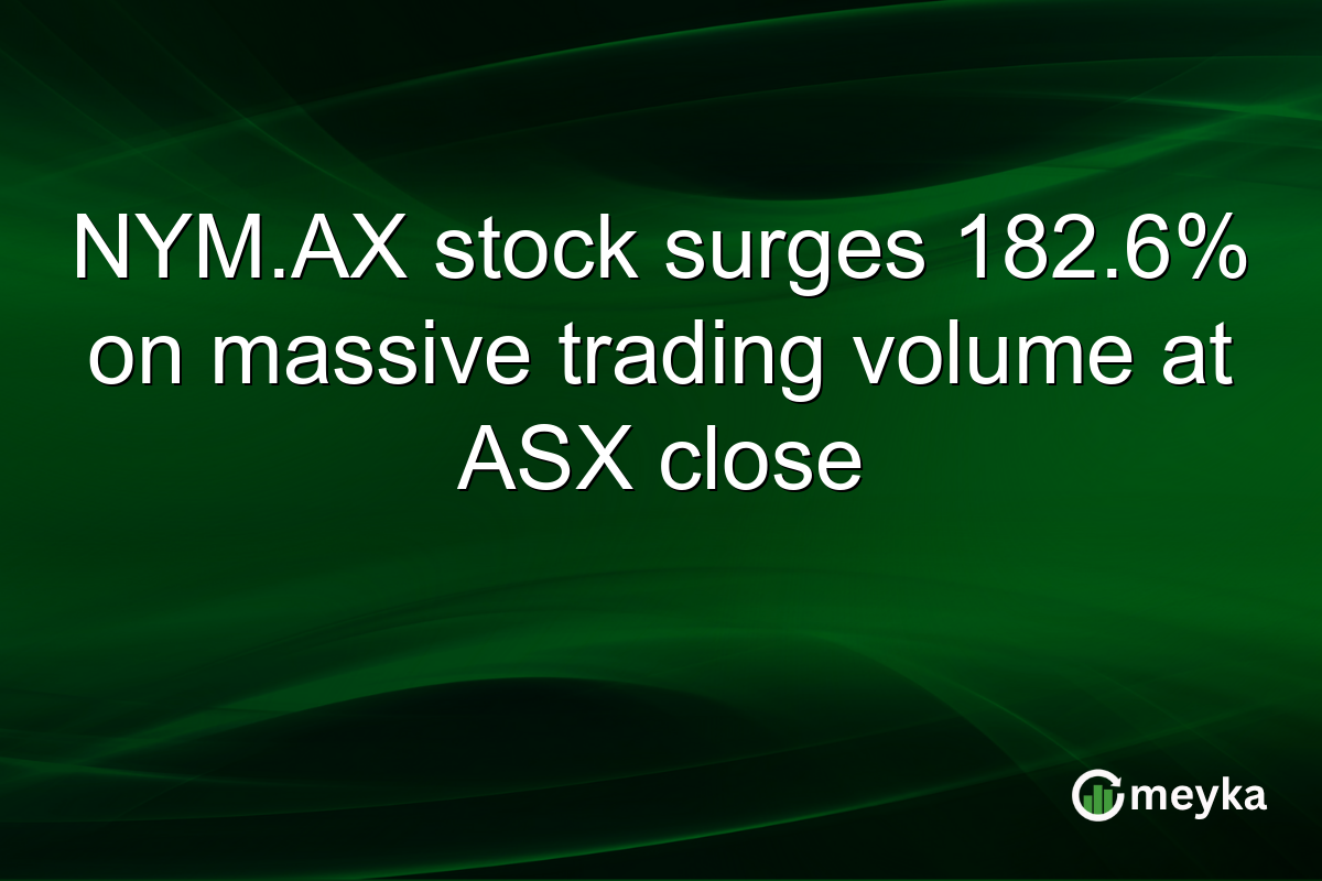 NYM.AX stock surges 182.6% on massive trading volume at ASX close