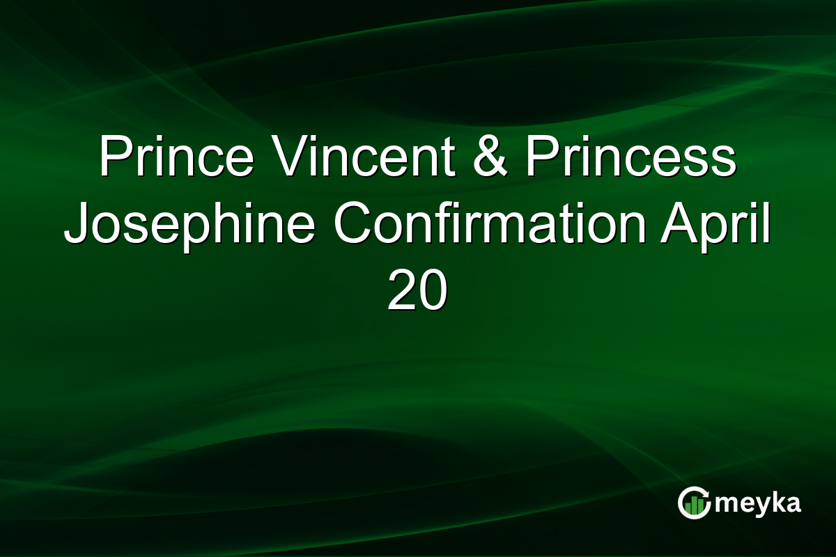 Prince Vincent & Princess Josephine Confirmation April 20