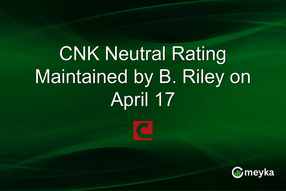 CNK Neutral Rating Maintained by B. Riley on April 17