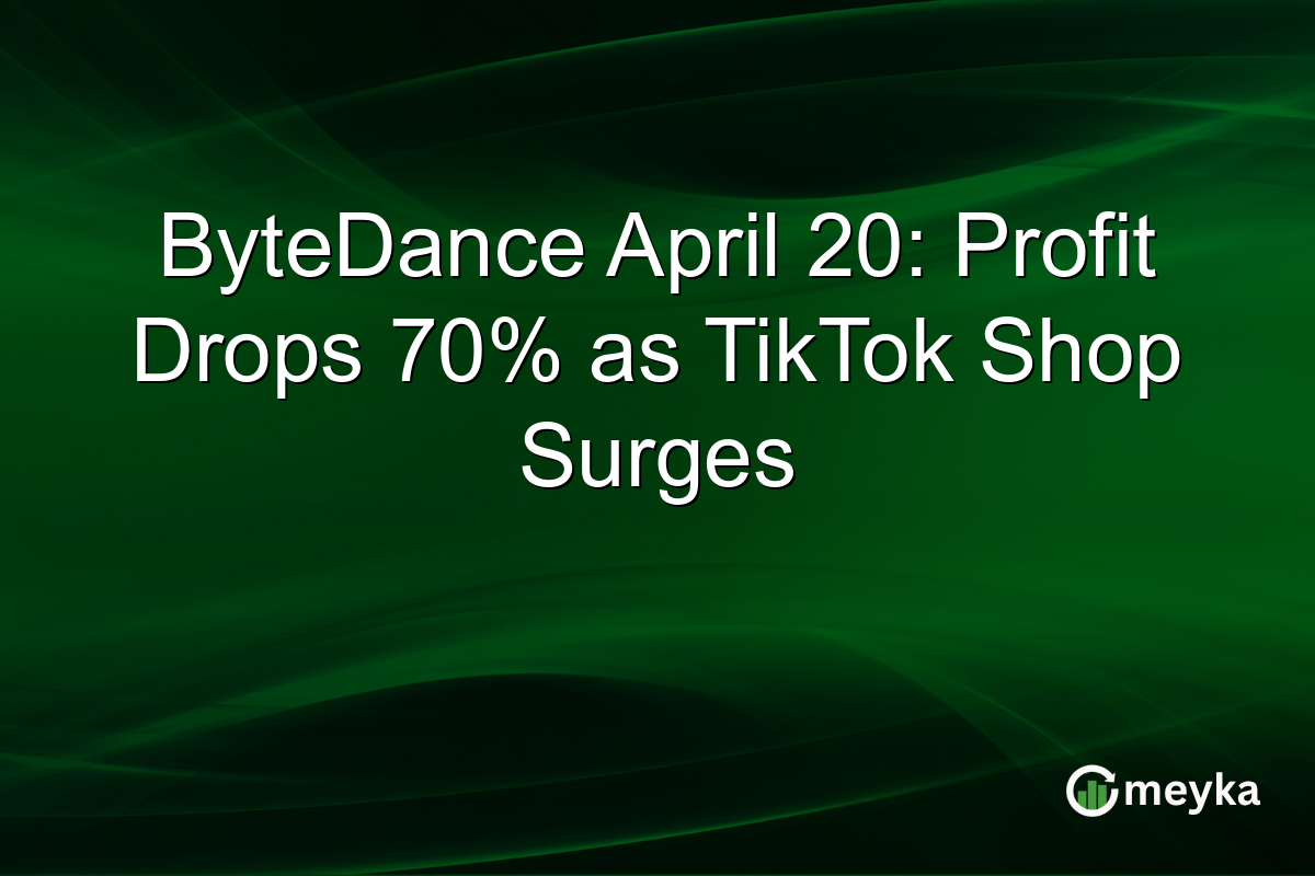 ByteDance April 20: Profit Drops 70% as TikTok Shop Surges