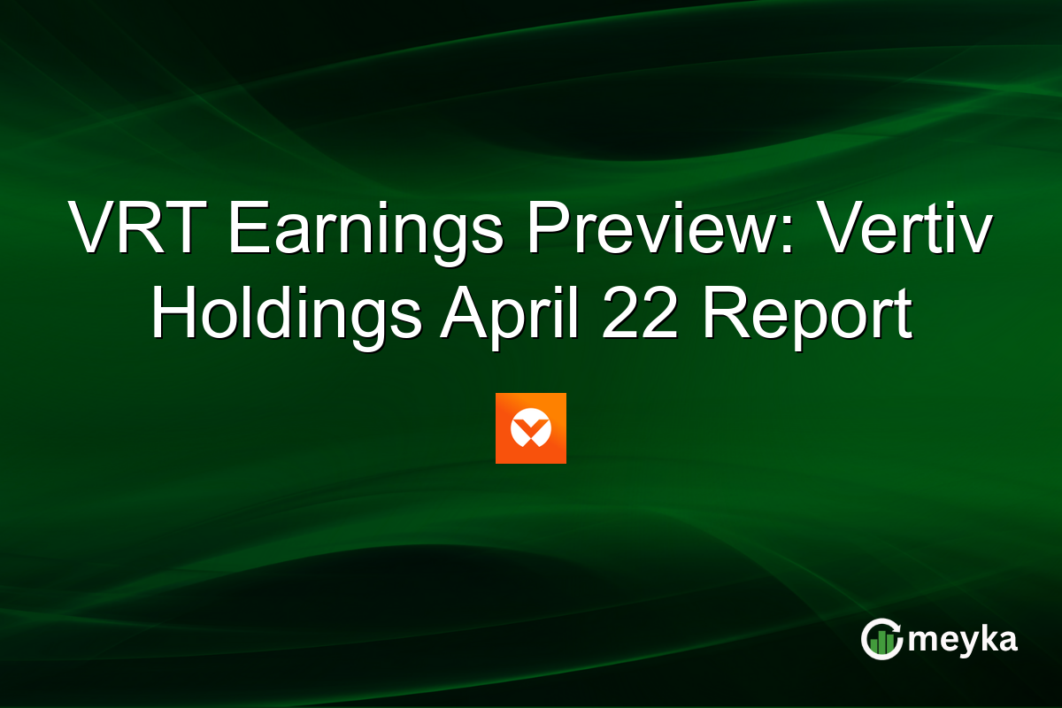 VRT Earnings Preview: Vertiv Holdings April 22 Report