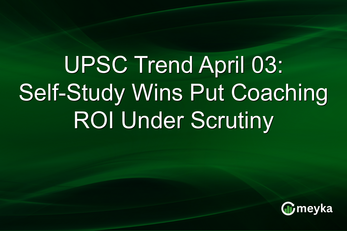 UPSC Trend April 03: Self-Study Wins Put Coaching ROI Under Scrutiny