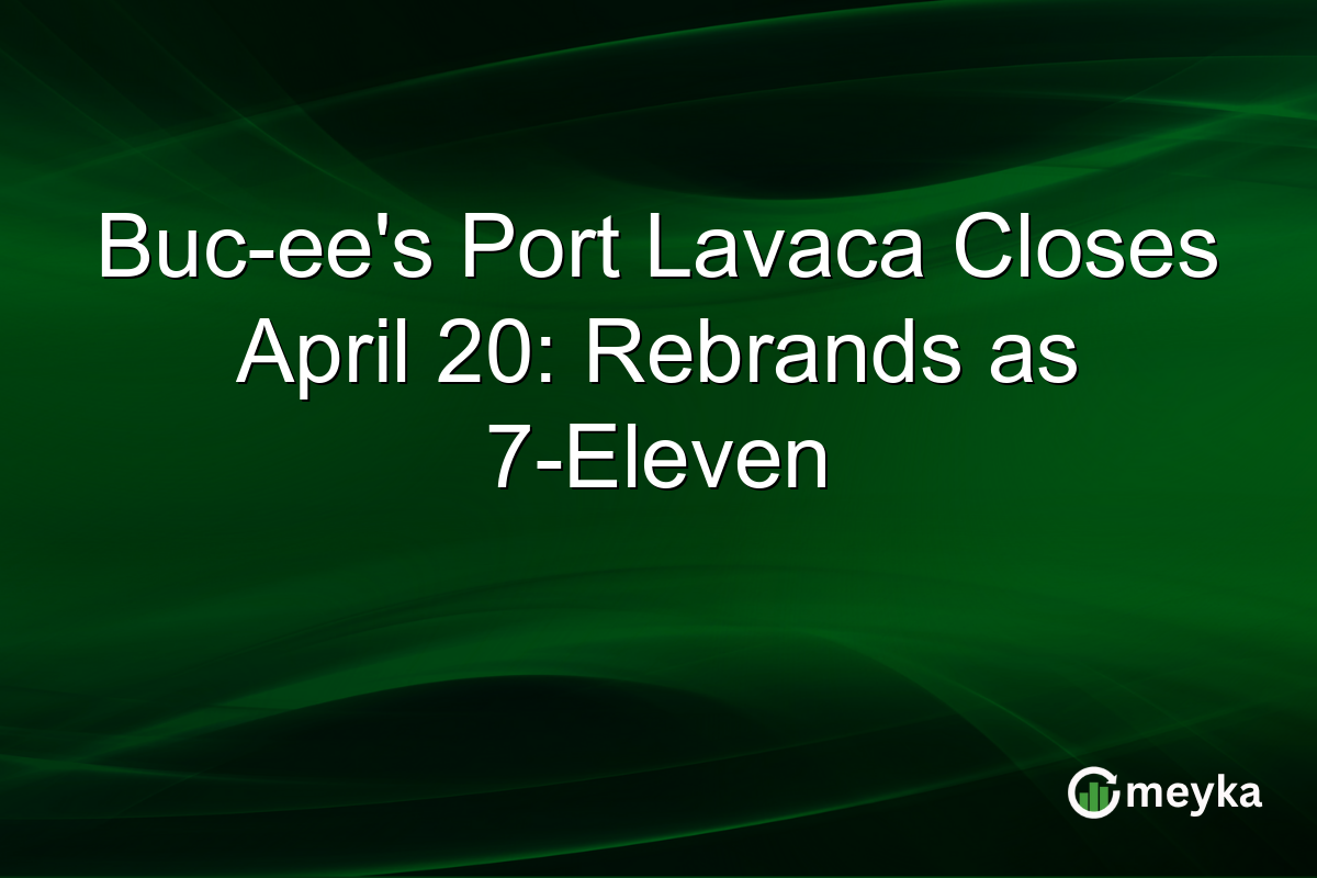 Buc-ee’s Port Lavaca Closes April 20: Rebrands as 7-Eleven