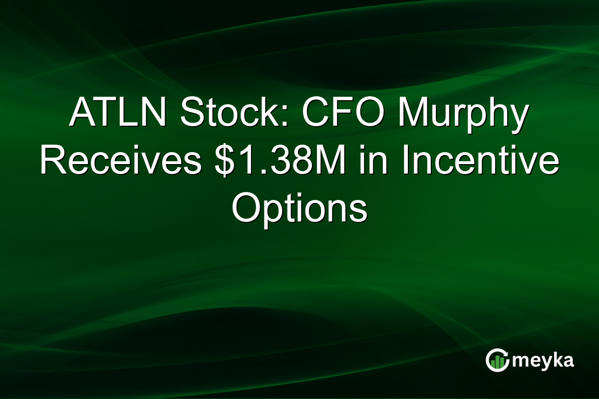 ATLN Stock: CFO Murphy Receives $1.38M in Incentive Options
