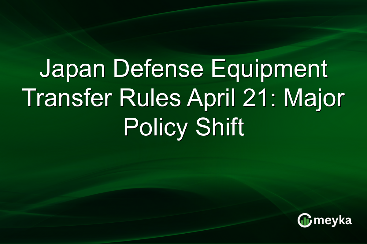 Japan Defense Equipment Transfer Rules April 21: Major Policy Shift
