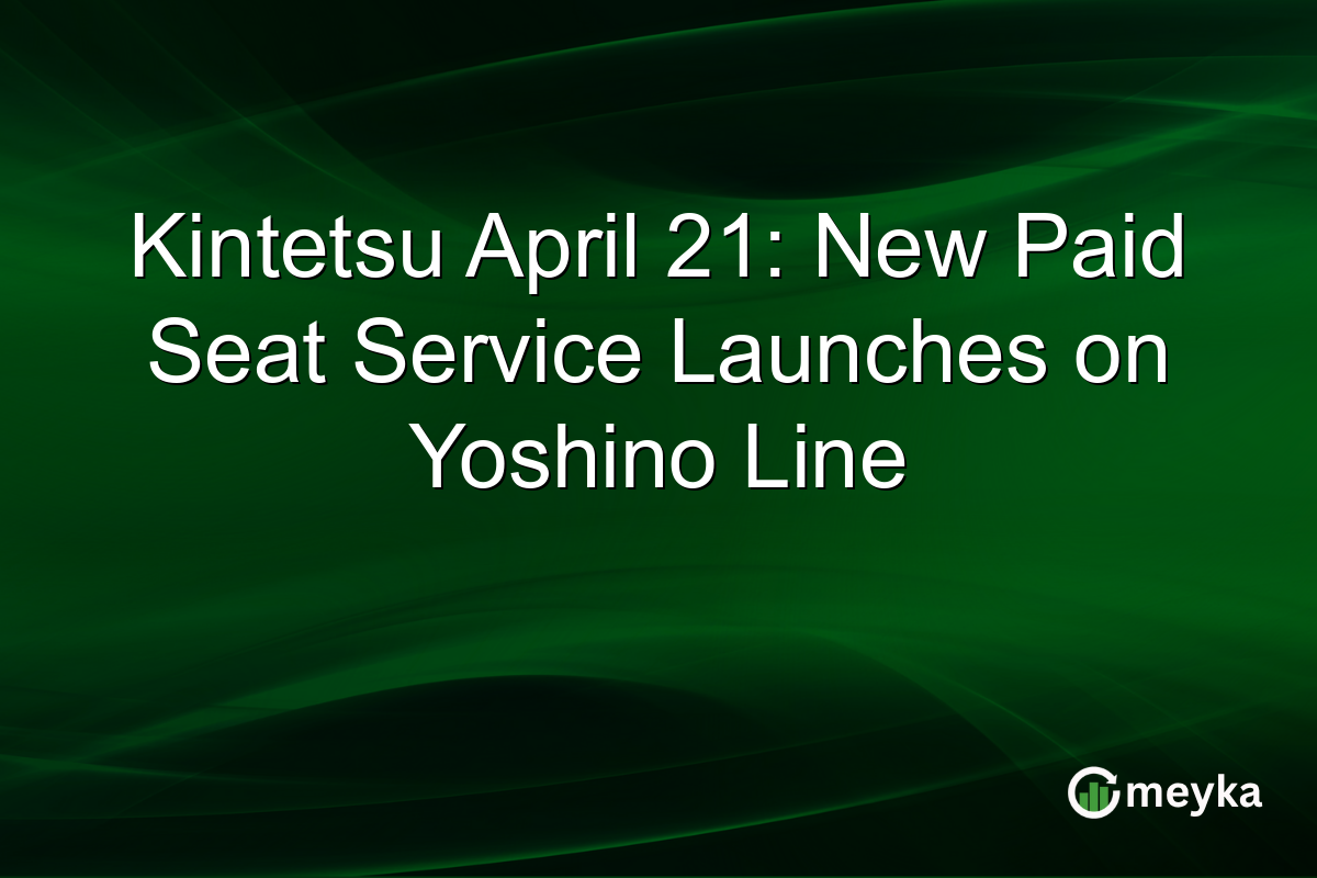 Kintetsu April 21: New Paid Seat Service Launches on Yoshino Line