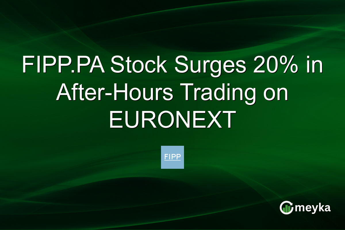 FIPP.PA Stock Surges 20% in After-Hours Trading on EURONEXT