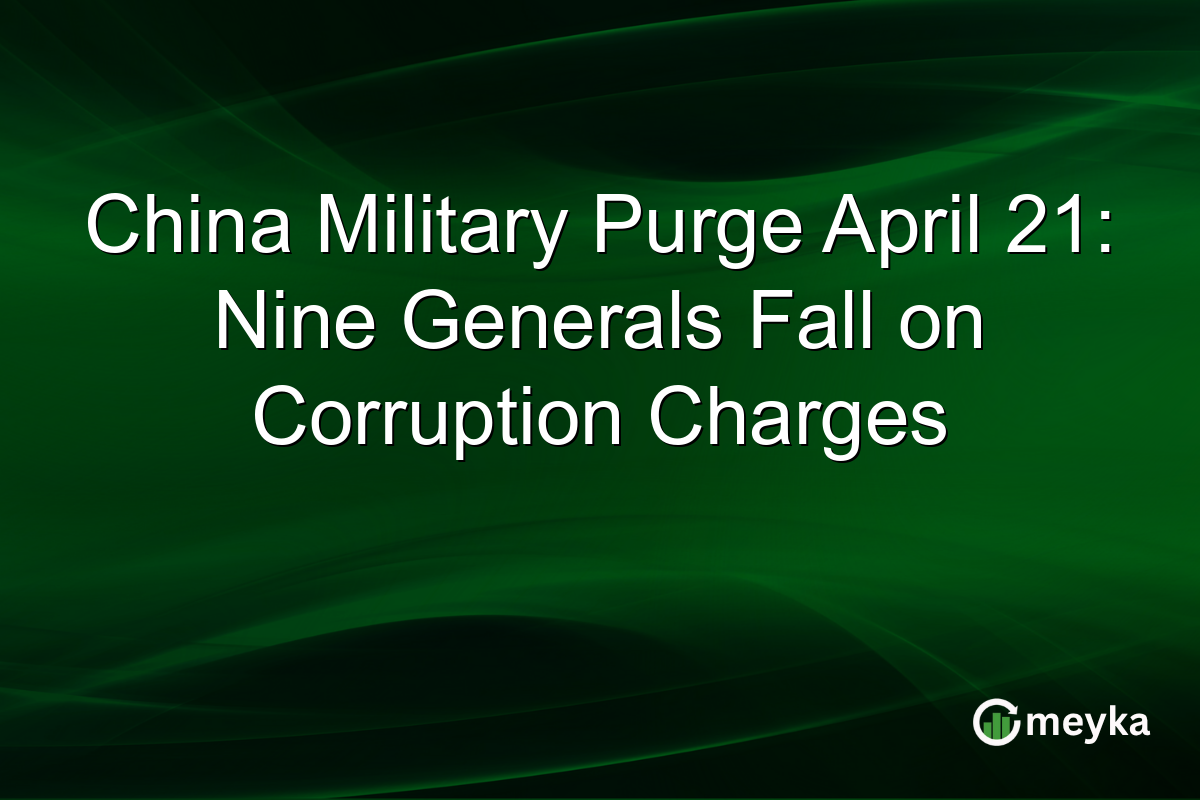 China Military Purge April 21: Nine Generals Fall on Corruption Charges