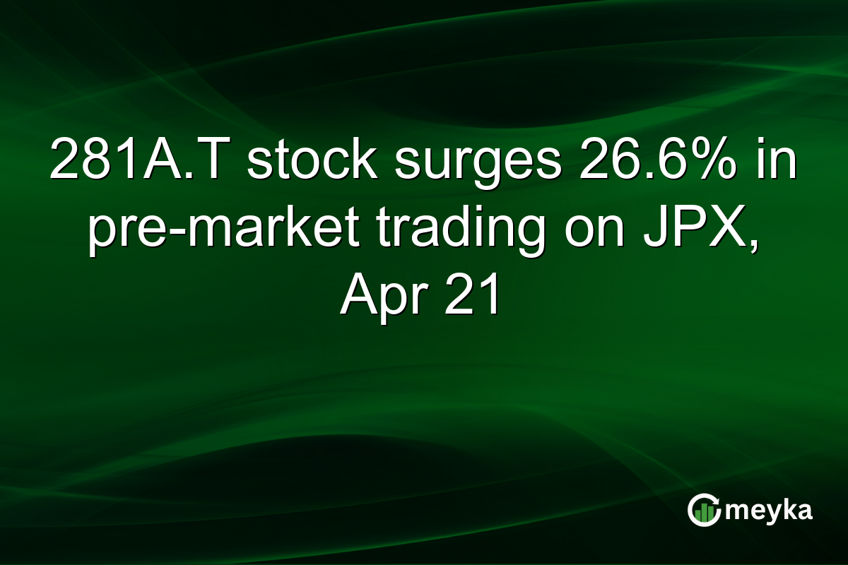 281A.T stock surges 26.6% in pre-market trading on JPX, Apr 21