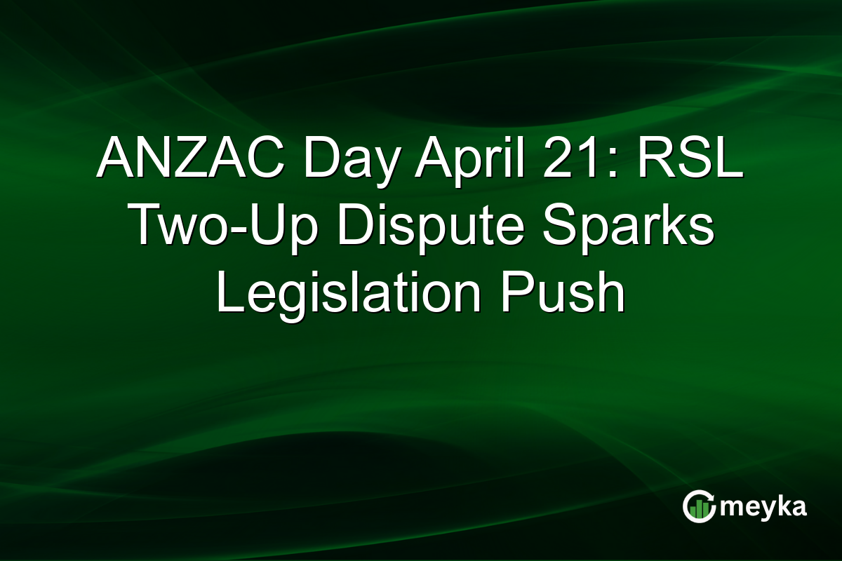 ANZAC Day April 21: RSL Two-Up Dispute Sparks Legislation Push