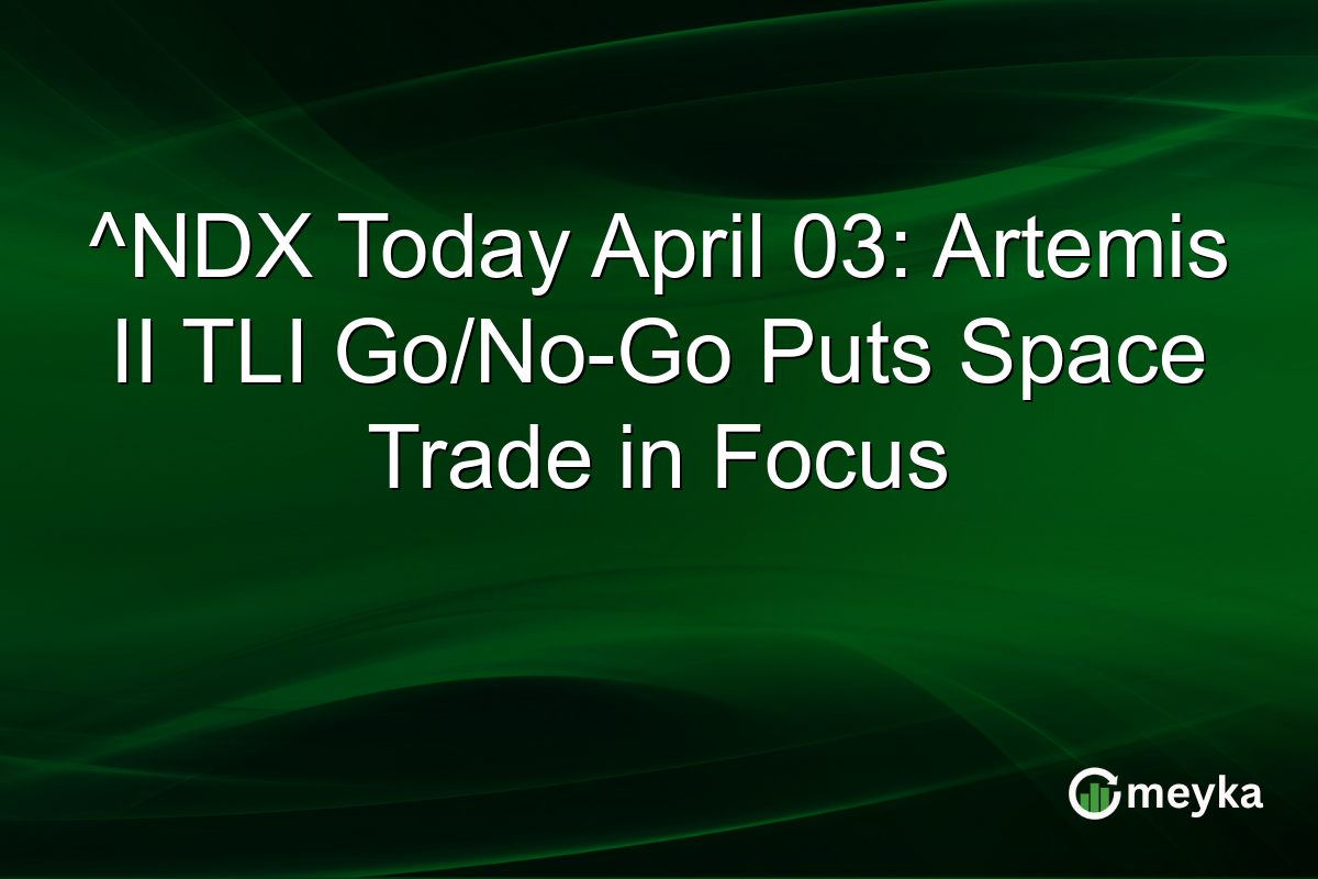 ^NDX Today April 03: Artemis II TLI Go/No-Go Puts Space Trade in Focus