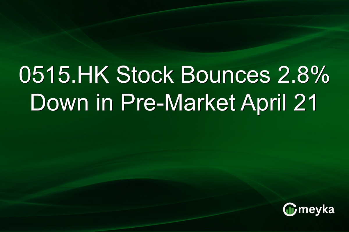 0515.HK Stock Bounces 2.8% Down in Pre-Market April 21