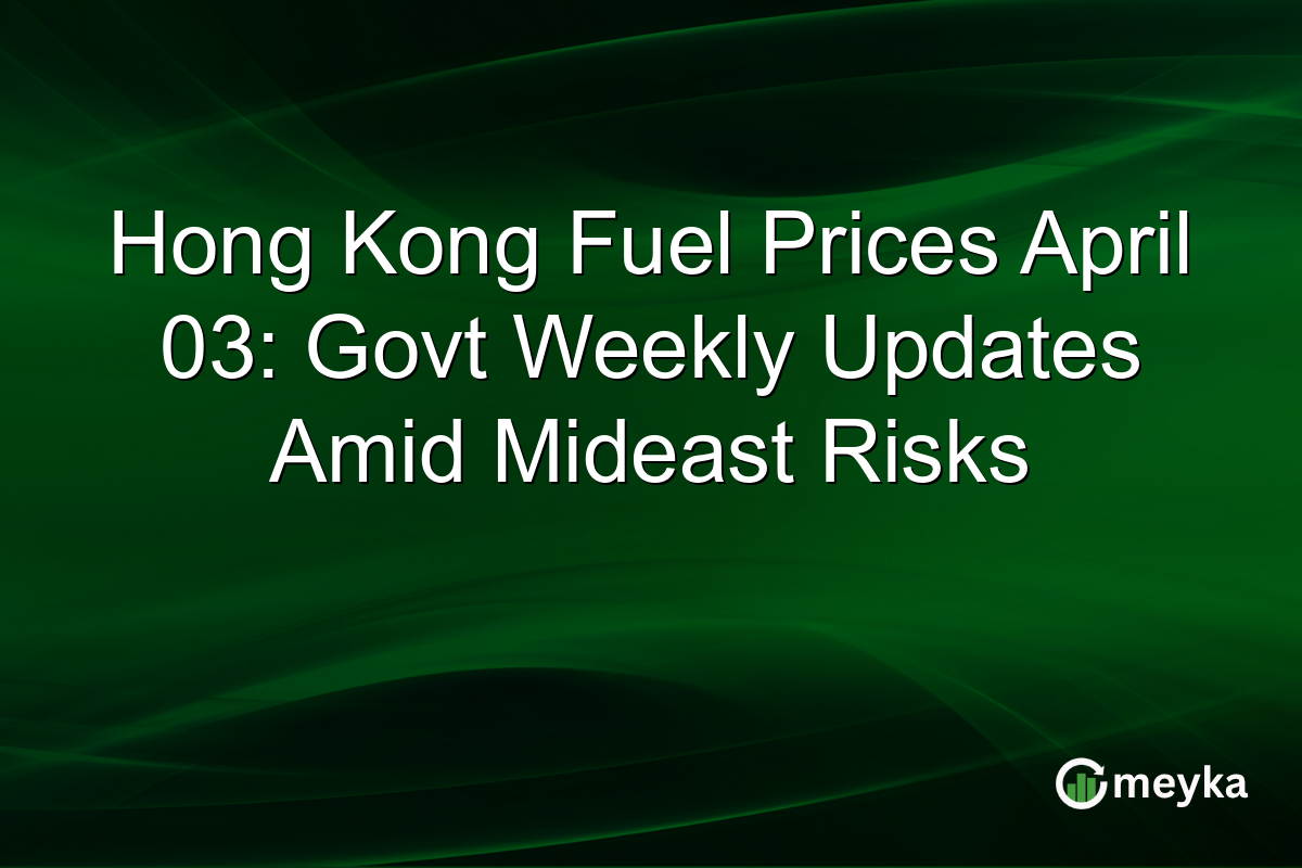 Hong Kong Fuel Prices April 03: Govt Weekly Updates Amid Mideast Risks