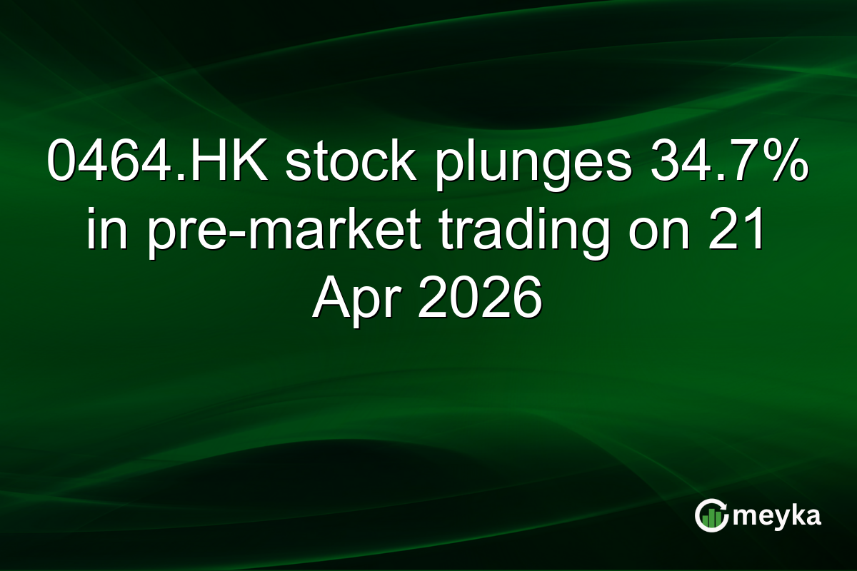 0464.HK stock plunges 34.7% in pre-market trading on 21 Apr 2026