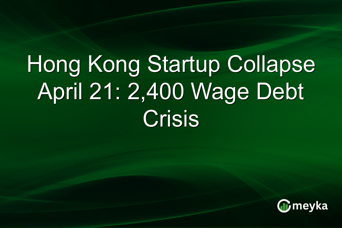 Hong Kong Startup Collapse April 21: 2,400 Wage Debt Crisis