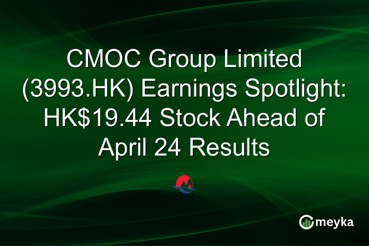 CMOC Group Limited (3993.HK) Earnings Spotlight: HK$19.44 Stock Ahead of April 24 Results