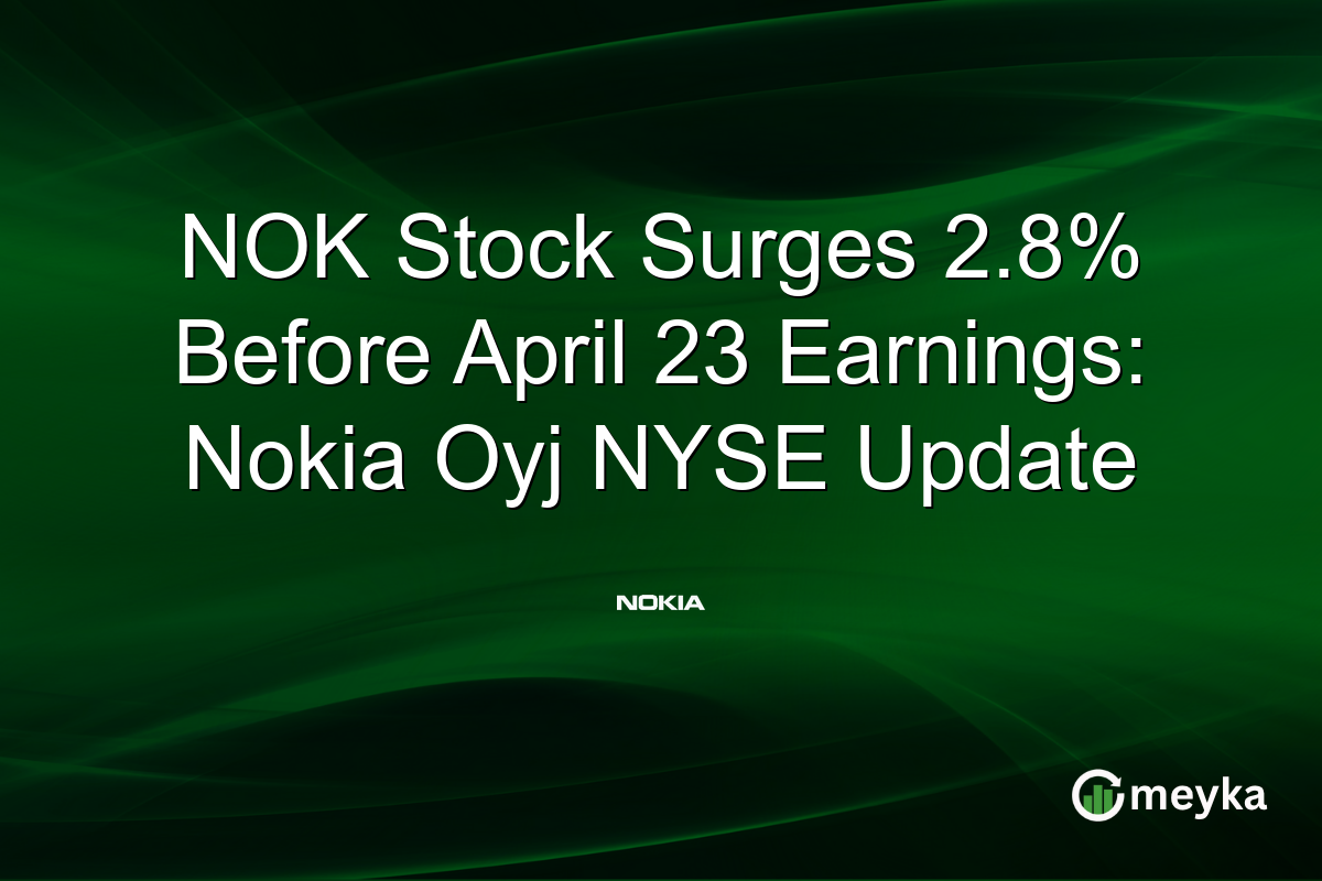 NOK Stock Surges 2.8% Before April 23 Earnings: Nokia Oyj NYSE Update