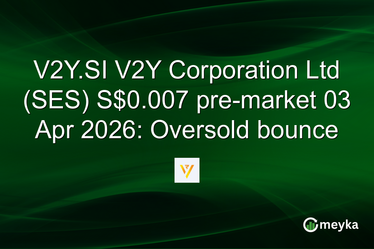 V2Y.SI V2Y Corporation Ltd (SES) S$0.007 pre-market 03 Apr 2026: Oversold bounce