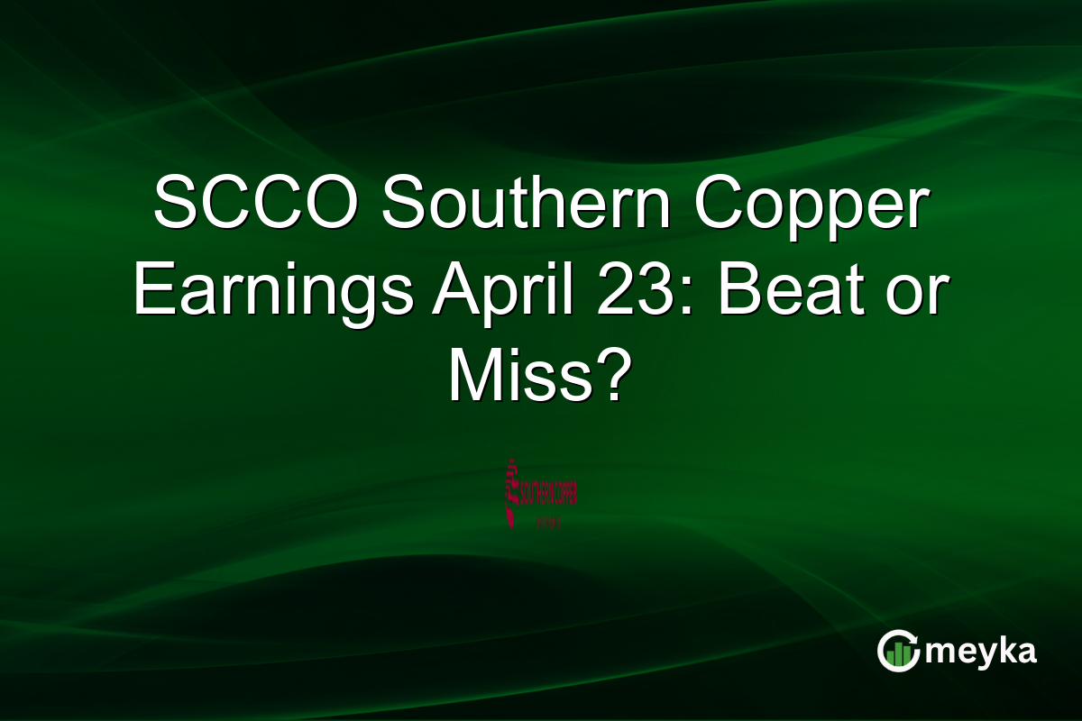 SCCO Southern Copper Earnings April 23: Beat or Miss?