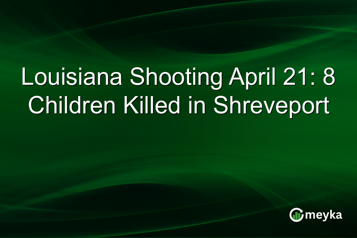 Louisiana Shooting April 21: 8 Children Killed in Shreveport