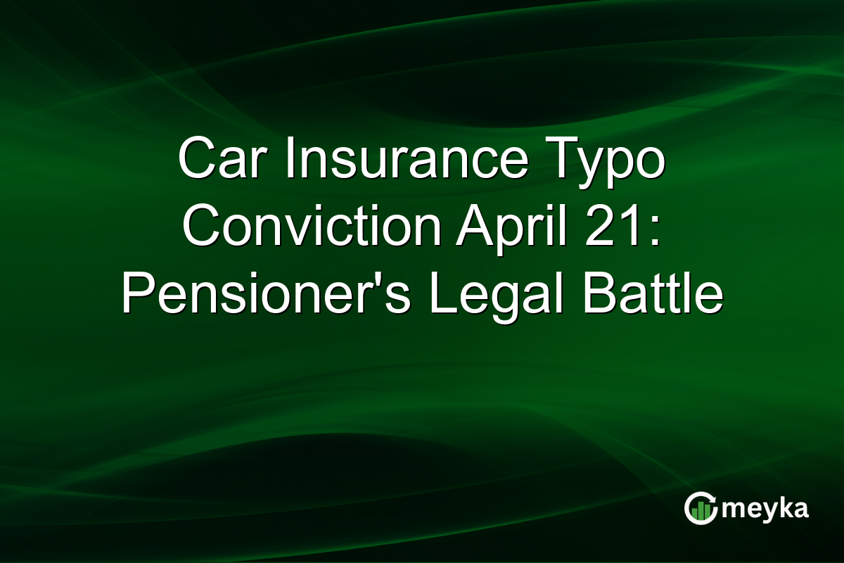 Car Insurance Typo Conviction April 21: Pensioner’s Legal Battle