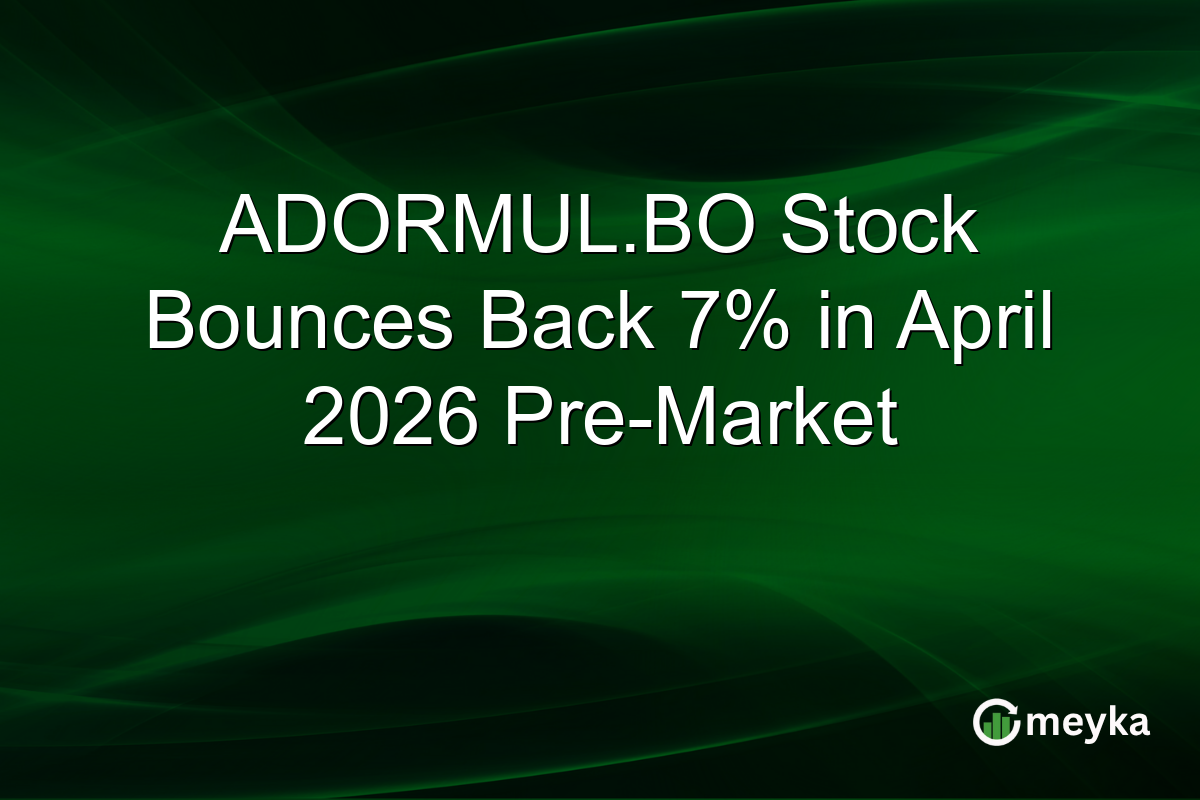 ADORMUL.BO Stock Bounces Back 7% in April 2026 Pre-Market