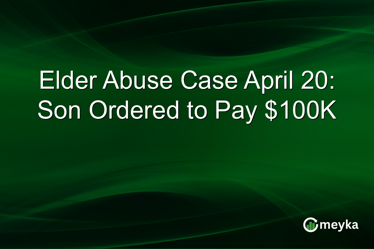 Elder Abuse Case April 20: Son Ordered to Pay $100K
