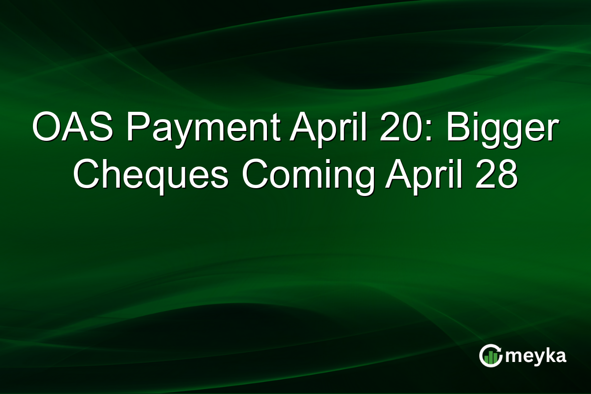OAS Payment April 20: Bigger Cheques Coming April 28
